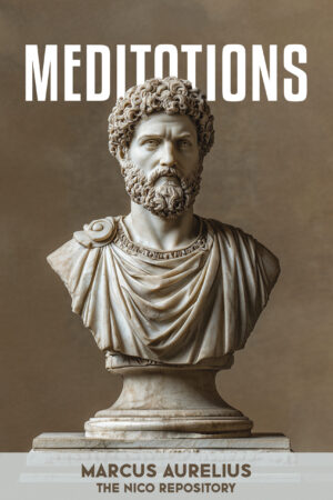 Meditations: The Timeless Wisdom of Marcus Aurelius on Stoicism and Self-Mastery
